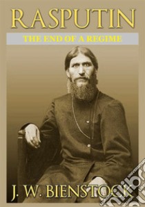 Rasputin. The end of a regime libro di Bienstock J. W.