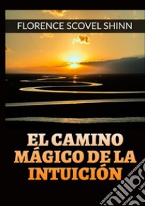 El camino mágico de la intuición libro di Scovel Shinn Florence