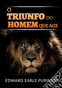 O triunfo do homem que age libro di Purinton Edward Earle