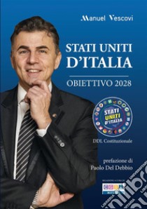 Stati Uniti d'Italia. Obiettivo 2028 libro di Vescovi Manuel