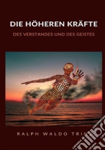 Die höheren kräfte des verstandes und des geistes libro di Trine Ralph Waldo