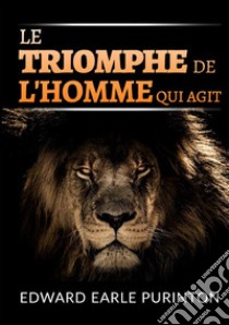 Le triomphe de l'homme qui agit libro di Purinton Edward Earle