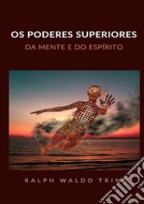 Os poderes superiores da mente e do espírito libro di Trine Ralph Waldo