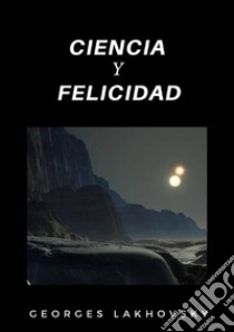 Ciencia y felicidad libro di Lakhovsky Georges