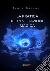 La pratica dell'evocazione magica libro di Bardon Franz