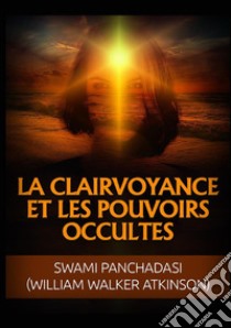 La clairvoyance et les pouvoirs occultes libro di Atkinson William Walker