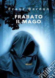 Frabato il mago libro di Bardon Franz