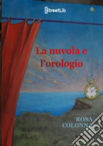 La nuvola e l'orologio libro di Colonna Rosa