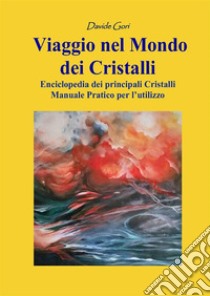 Viaggio nel mondo dei cristalli. Manuale pratico per l'utilizzo dei cristalli libro di Gori Davide