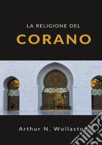 La religione del Corano libro di Wollaston Arthur Naylor