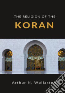 The religion of the Koran libro di Wollaston Arthur Naylor