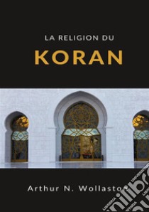 La religion du koran libro di Wollaston Arthur Naylor