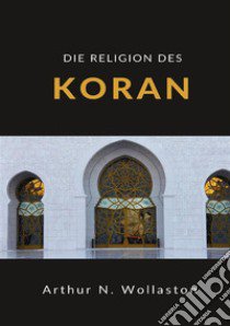 Die religion des koran libro di Wollaston Arthur Naylor