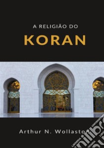 A religião do koran libro di Wollaston Arthur Naylor