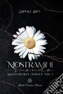 Mostrami il mondo. Nightmares series. Vol. 1 libro di Hill Amelia