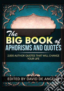 The big book of aphorisms and quotes libro di De Angelis David