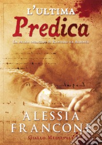 L'ultima predica. La prima indagine di Raniero da Albinea libro di Francone Alessia