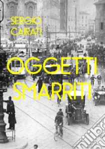 Oggetti smarriti. Lost & found libro di Cairati Sergio