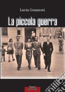 La piccola guerra libro di Guazzoni Lucia