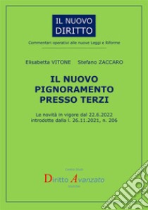 Il nuovo pignoramento presso terzi. Le novità in vigore dal 22.6.2022 introdotte dalla l. 206/2021 libro di Vitone Elisabetta; Zaccaro Stefano