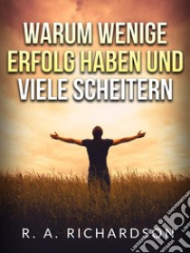 Warum wenige erfolg haben und viele scheitern libro di Richardson Ralph A.