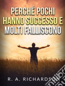 Perché pochi hanno successo e molti falliscono libro di Richardson Ralph A.