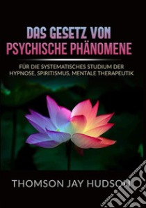 Das gesetz von psychische phänomene. Für die systematisches studium der hypnose, spiritismus, mentale therapeutik libro di Hudson Thomson Jay