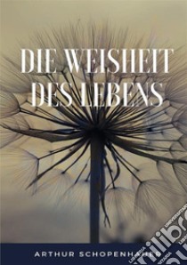 Die weisheit des lebens libro di Schopenhauer Arthur