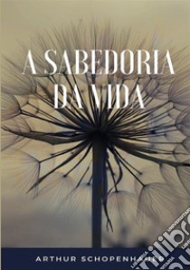 A sabedoria da vida libro di Schopenhauer Arthur