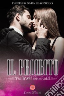 Il proibito. The BWU series. Vol. 3 libro di Spagnolo Denise; Spagnolo Sara