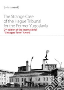 The strange case of the hague tribunal for the former Yugoslavia libro di Andy Wilcoxson; George Szamuely; Jovan Milojevich