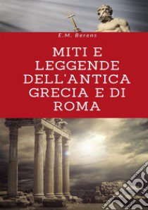 Miti e leggende dell'antica Grecia e di Roma libro di Berens E. M.