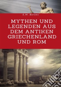 Mythen und Legenden aus dem antiken Griechenland und Rom libro di Berens E. M.