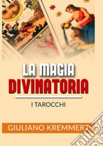 La magia divinatoria. I tarocchi libro di Kremmerz Giuliano