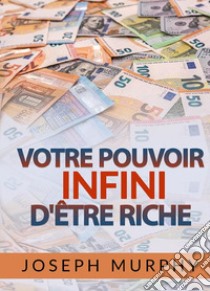 Votre Pouvoir infini d'être Riche libro di Murphy Joseph