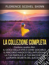 La collezione completa: La tua parola è una bacchetta magica-Il magico sentiero dell'intuizione-Il gioco della vita (e come giocarlo)-La porta segreta del successo libro di Scovel Shinn Florence