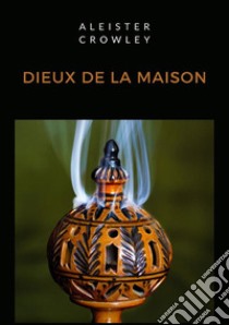 Dieux de la maison libro di Crowley Aleister