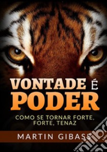 Vontade é poder. Como se tornar forte, forte, tenaz libro di Gibass Martin