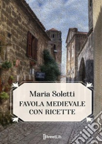 Favola medievale con ricette libro di Soletti Maria