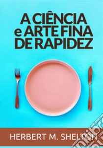 A ciência a arte fina de rapidez libro di Shelton Herbert M.