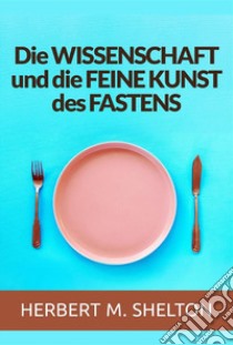 Die wissenschaft und die feine kunst des fastens libro di Shelton Herbert M.