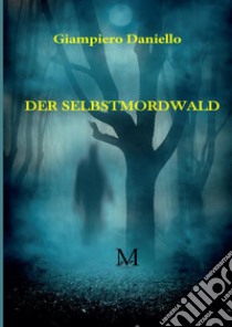 Der selbstmordwald libro di Daniello Giampiero