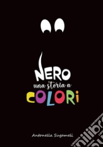 Nero. Una storia a colori libro di Sugameli Antonella