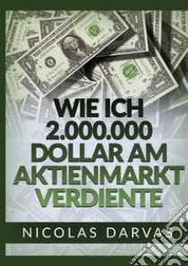 Wie ich 2.000.000 Dollar am Aktienmarkt verdiente libro di Darvas Nicolas