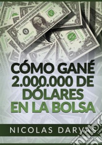 Cómo gané 2.000.000 de dólares en la Bolsa libro di Darvas Nicolas