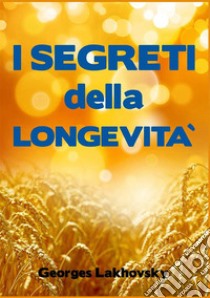 I segreti della longevità libro di Lakhovsky Georges