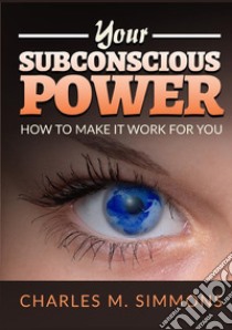 Your subconscious power. How to make it work for you libro di Simmons Charles M.