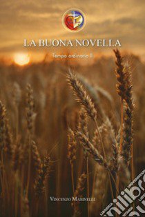 La buona novella. Commento al Vangelo del Tempo ordinario. Vol. 2: Dalla nona alla sedicesima settimana libro di Marinelli Vincenzo