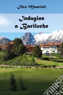 Indagine a Bariloche libro di Mascioli Ilico