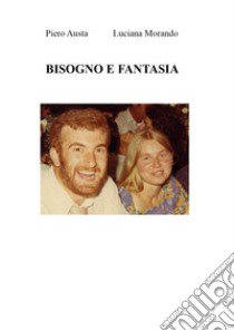 Bisogno e fantasia libro di Austa Piero; Morando Luciana